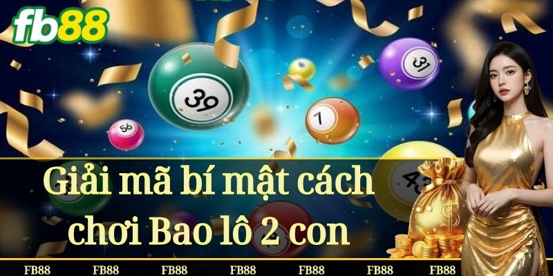 Giải mã bí mật cách chơi Bao lô 2 con