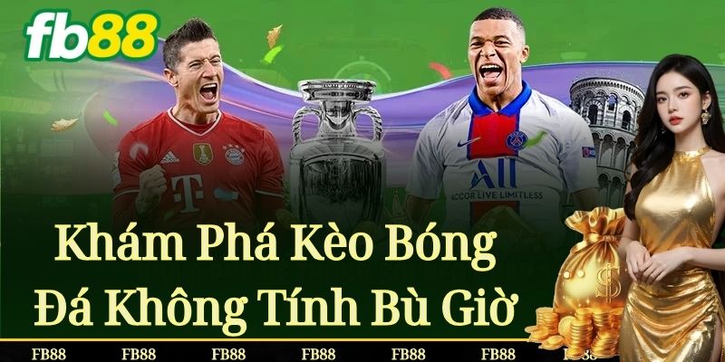 Khám Phá Kèo Bóng Đá Không Tính Bù Giờ