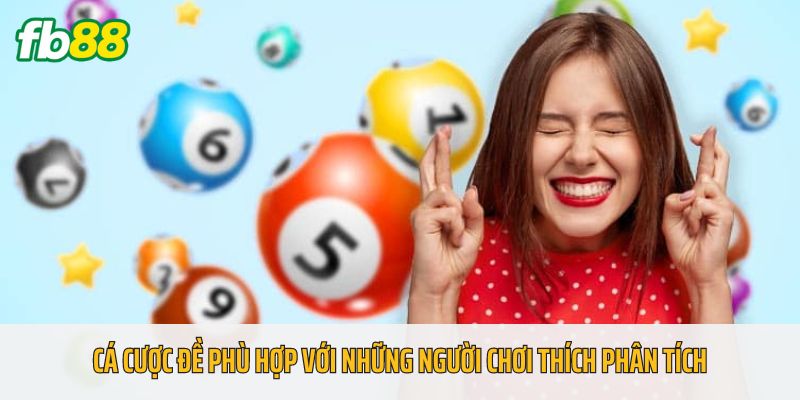 Cá cược Đề phù hợp với những người chơi thích phân tích