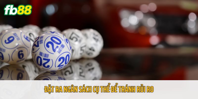 Đặt ra ngân sách cụ thể để tránh rủi ro
