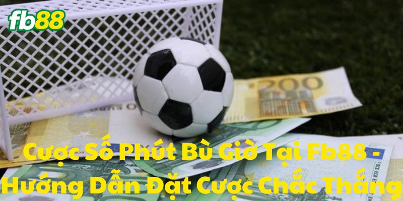 Giới thiệu về Cược Số Phút Bù Giờ