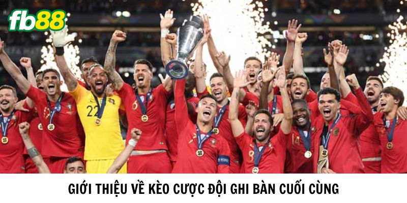 Giới thiệu về kèo cược đội ghi bàn cuối cùng