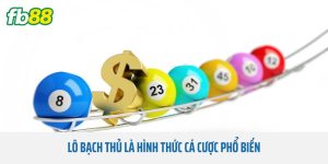 Lô bạch thủ là hình thức cá cược phổ biến