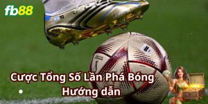 Hướng dẫn định hình kèo Cược Tổng Số Lần Phá Bóng