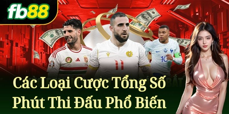 Các Loại Cược Tổng Số Phút Thi Đấu Phổ Biến