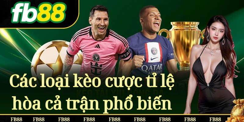 Các loại kèo cược tỉ lệ hòa cả trận phổ biến