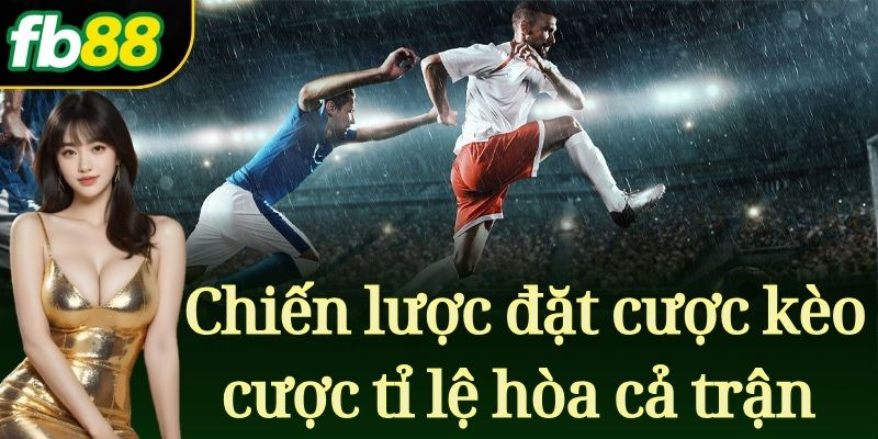 Chiến lược đặt cược kèo cược tỉ lệ hòa cả trận an toàn
