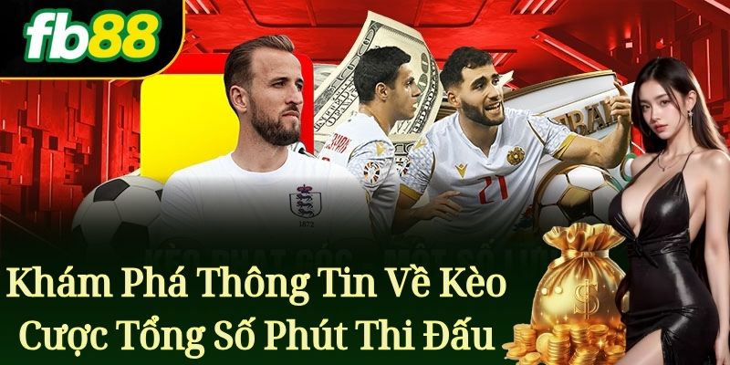 Khám Phá Thông Tin Về Kèo Cược Tổng Số Phút Thi Đấu
