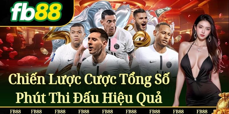 Chiến Lược Cược Tổng Số Phút Thi Đấu Hiệu Quả
