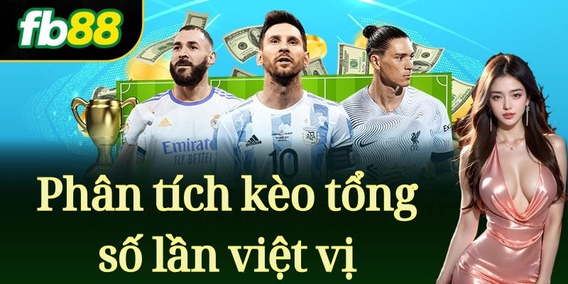 Phân tích kèo tổng số lần việt vị