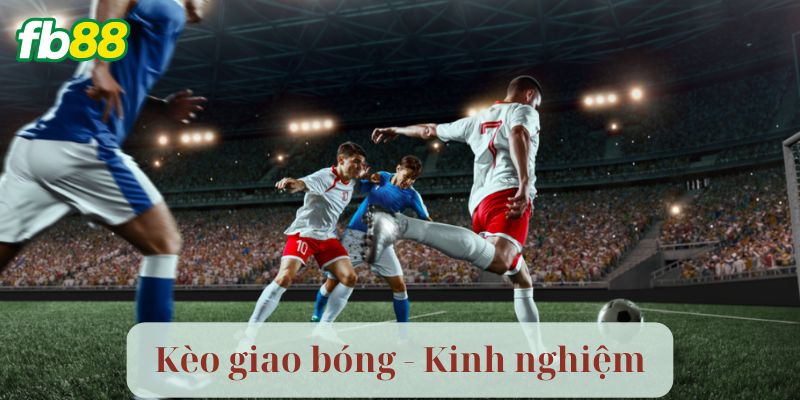 Bí quyết chọn Kèo Giao Bóng tại FB88