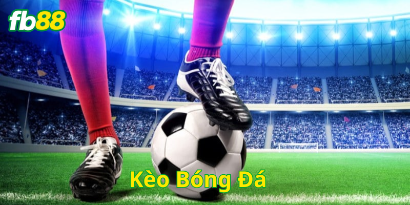 Kèo Bóng Đá nào hấp dẫn nhất?