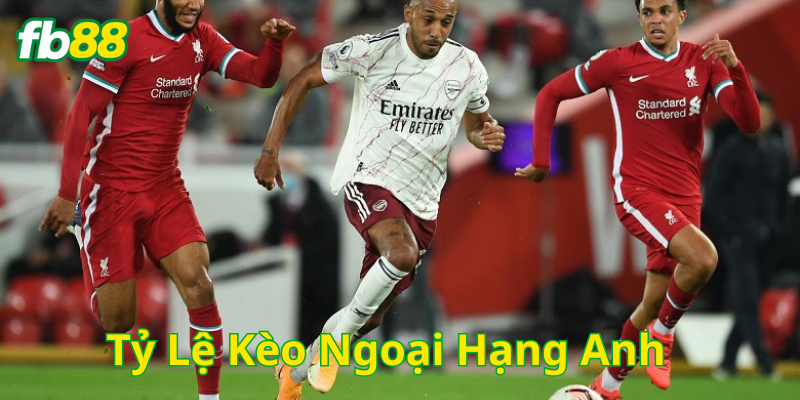 Lưu ý về Tỷ Lệ Kèo Ngoại Hạng Anh