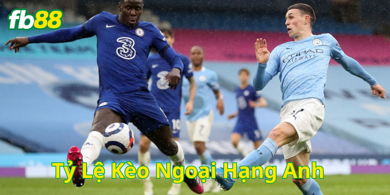 Tỷ Lệ Kèo Ngoại Hạng Anh có gì hấp dẫn?