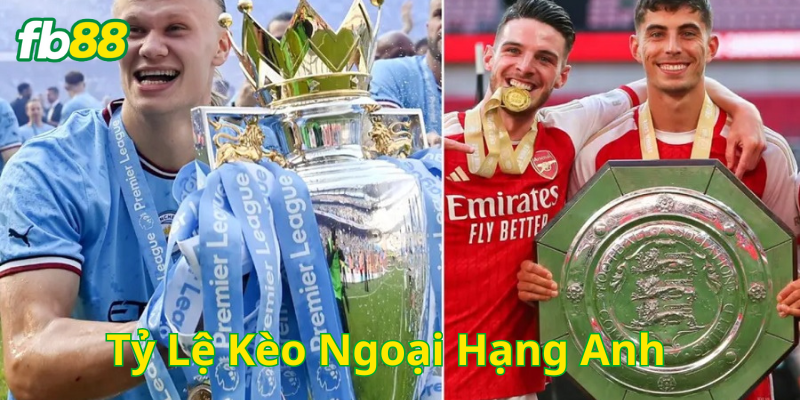 Tỷ Lệ Kèo Ngoại Hạng Anh là gì? 