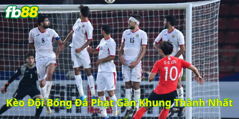 Kèo Đội Bóng Đá Phạt Gần Khung Thành Nhất là gì ? 