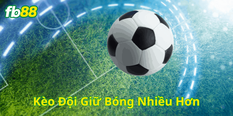 Kèo Đội Giữ Bóng Nhiều Hơn cần lưu ý gì? 