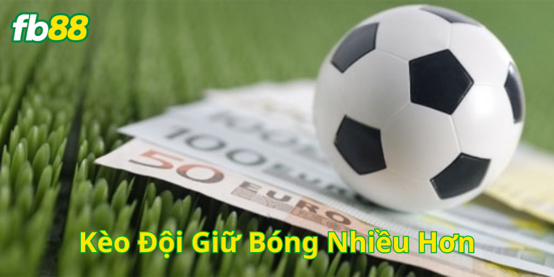 Kèo Đội Giữ Bóng Nhiều Hơn là gì?