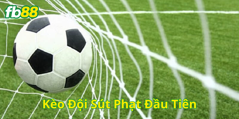 Kèo Đội Sút Phạt Đầu Tiên là gì