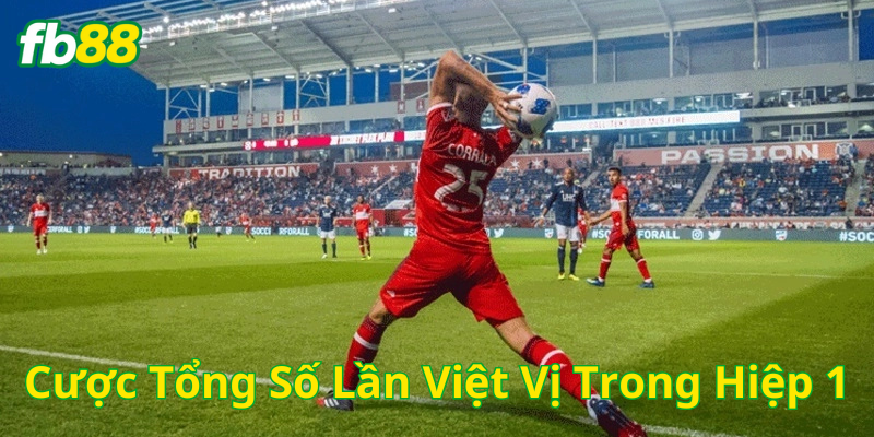 Kinh nghiệm Cược Tổng Số Lần Việt Vị Trong Hiệp 1