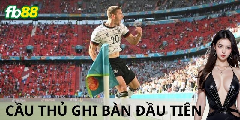 Cược thời gian ghi bàn đầu tiên là gì?
