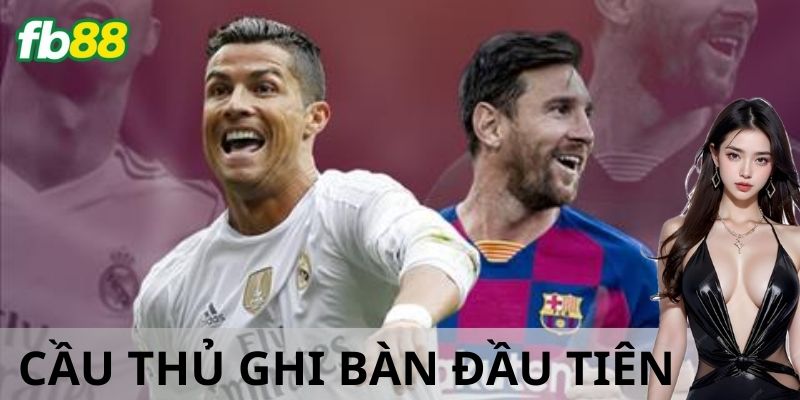 Ví dụ cụ thể về cược thời gian ghi bàn đầu tiên