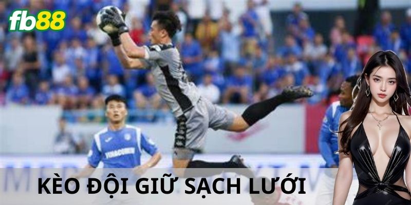 Chiến lược tối ưu khi chơi kèo đội giữ sạch lưới