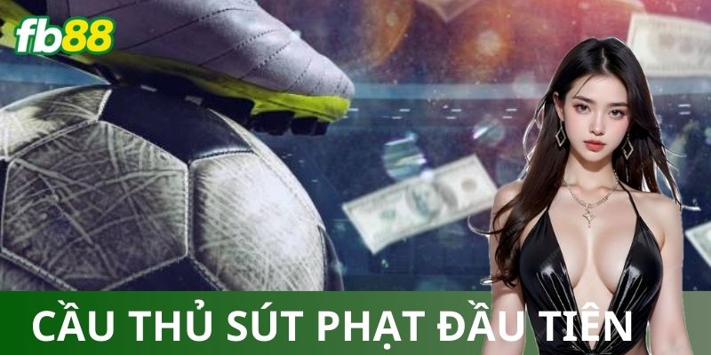 Ví dụ cách chơi kèo cầu thủ sút phạt đầu tiên