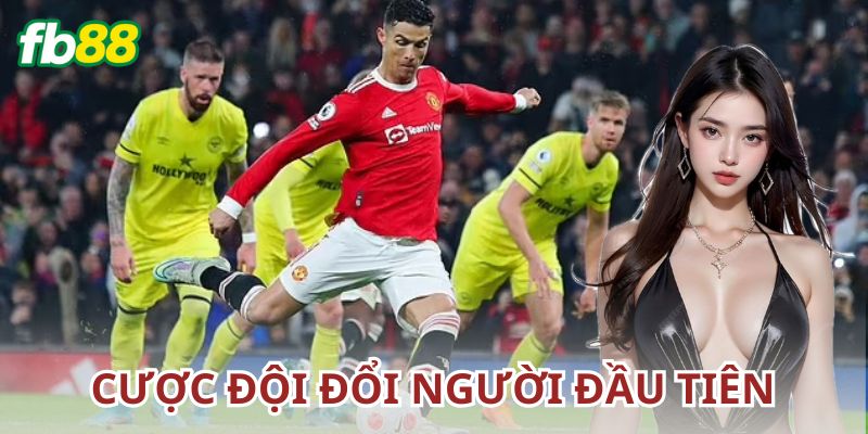 Ví dụ thực tế về cược đội đổi người đầu tiên