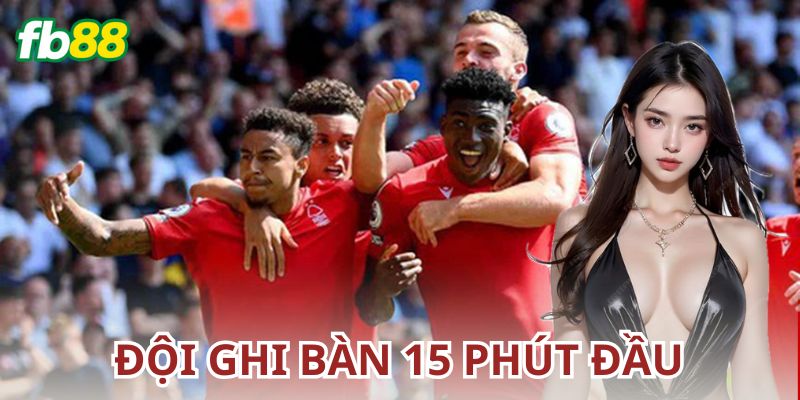Kèo đội ghi bàn trong 15 phút đầu là gì?