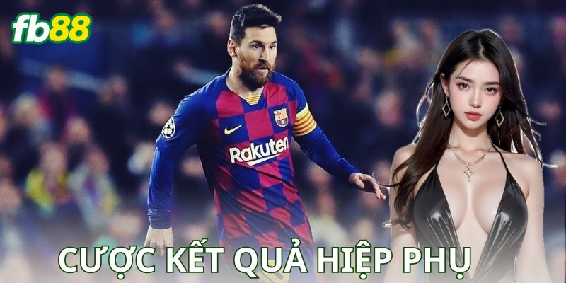 Ví Dụ Chiến Thuật Cược Kết Quả Hiệp Phụ Cụ Thể