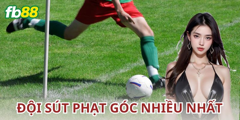 Kinh nghiệm đặt cược kèo đội bóng sút phạt góc nhiều nhất