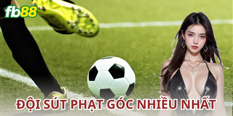 Kèo đội bóng sút phạt góc nhiều nhất là gì?