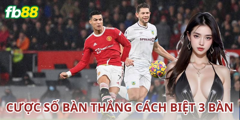 Những sai lầm cần tránh khi chơi cược số bàn thắng cách biệt 3 bàn