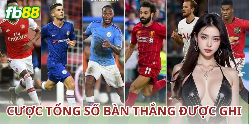 Cược tổng số bàn thắng được ghi là gì?