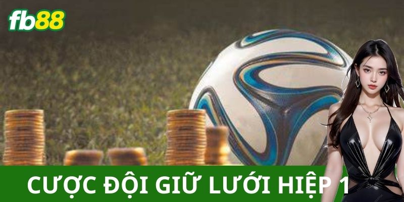 Giới thiệu về cược đội giữ lưới trong hiệp 1