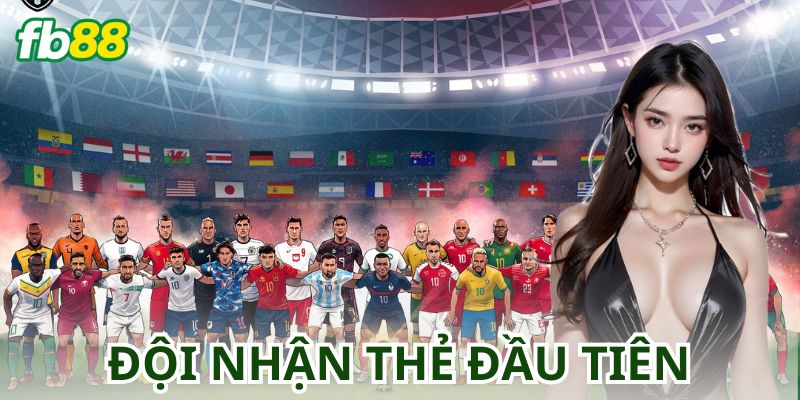 Cược Đội Nhận Thẻ Đầu Tiên: Chiến Lược và Mẹo Hay