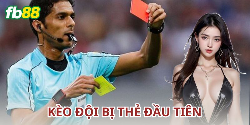 Lợi ích và rủi ro khi chơi kèo đội bị thẻ đầu tiên