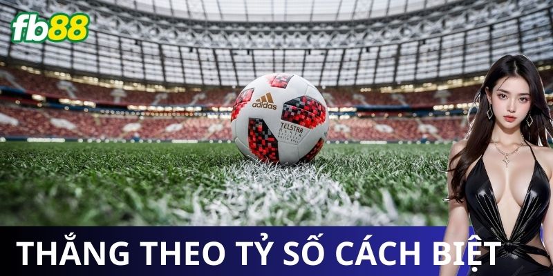 Kèo Đội Thắng Theo Tỷ Số Cách Biệt là gì?