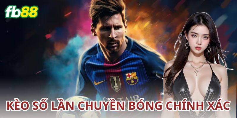 Kèo số lần chuyền bóng chính xác là gì?