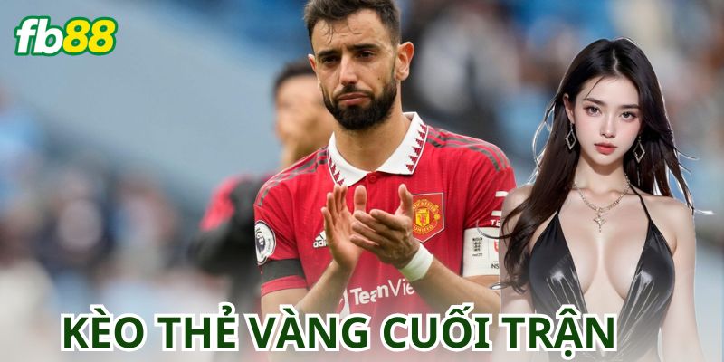 Kèo Thẻ Vàng Cuối Trận Là Gì?