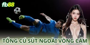 Cược Tổng Số Cú Sút Ngoài Vòng Cấm – Thắng Lớn Cùng fb88
