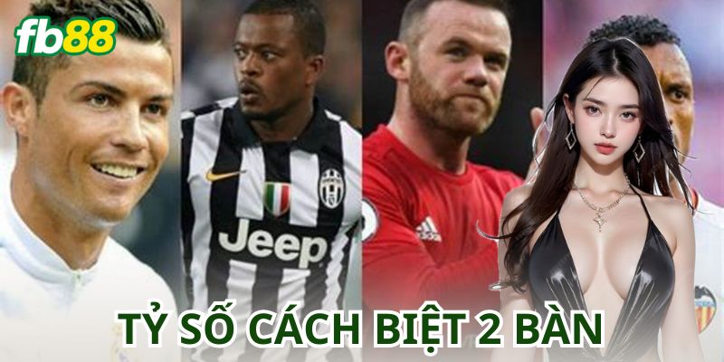 Kèo Tỷ Số Cách Biệt 2 Bàn là gì?