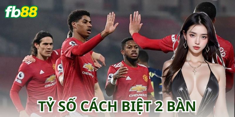 Ví dụ chiến thuật hiệu quả khi chơi Kèo Tỷ Số Cách Biệt 2 Bàn