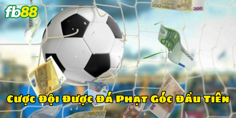 Cược Đội Được Đá Phạt Góc Đầu Tiên là gì? 