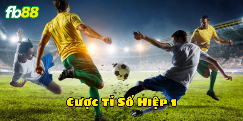 Cược Tỉ Số Hiệp 1 là gì? 