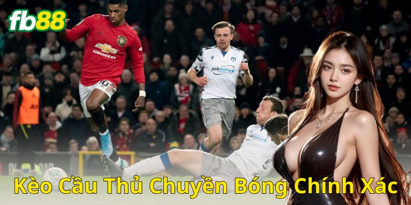 Làm sao để dự đoán chuẩn kèo cầu thủ chuyền bóng chính xác?