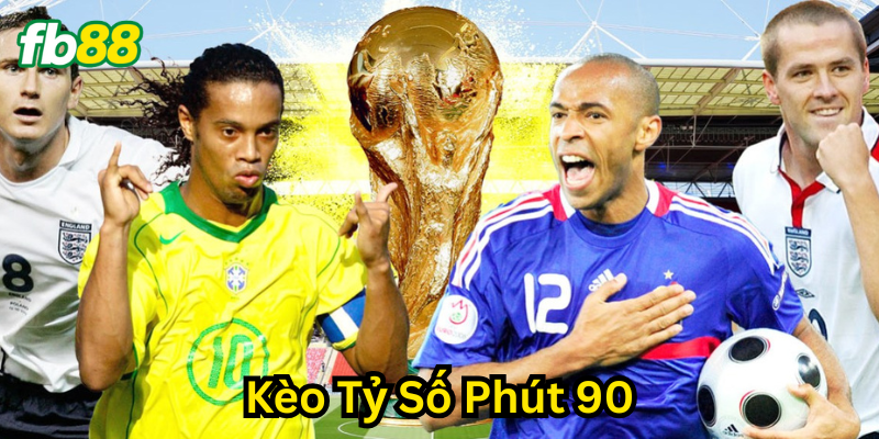 Kèo Tỷ Số Phút 90 và những lưu ý quan trọng