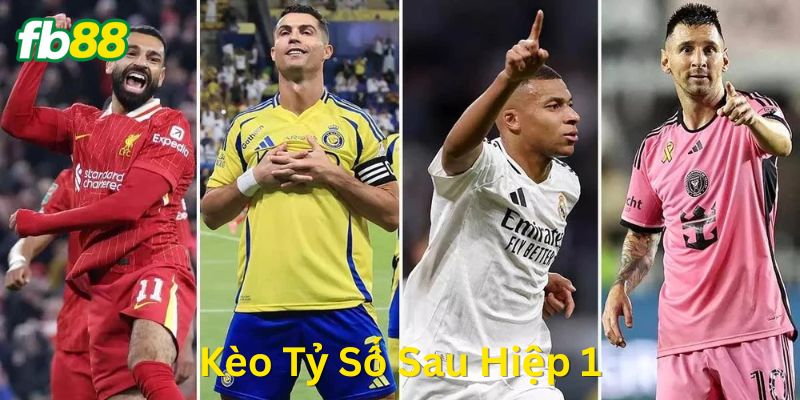 Kèo Tỷ Số Sau Hiệp 1 và những con số thú vị
