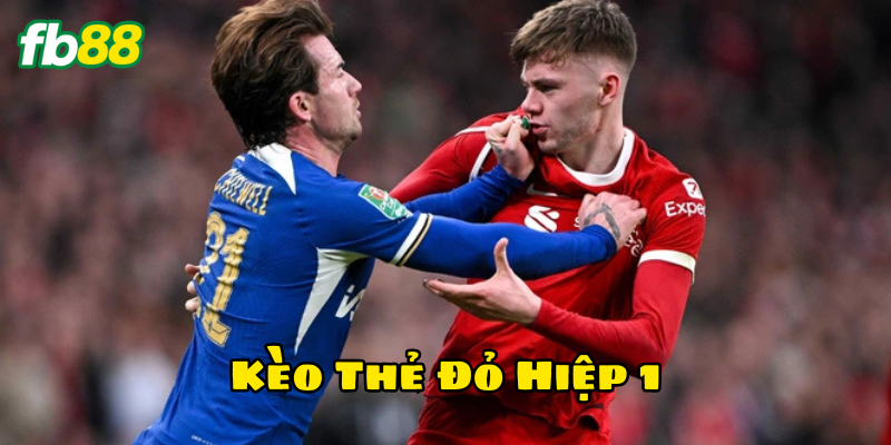 Lời khuyên từ cao thủ khi chơi Kèo Thẻ Đỏ Hiệp 1